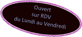 Ouvert sur RDV
du Lundi au Vendredi